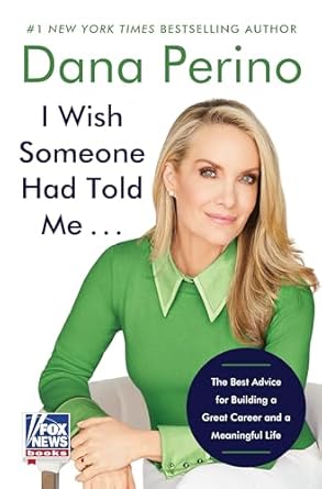I Wish Someone Had Told Me . . .: The Best Advice for Building a Great Career and a Meaningful Life