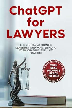 ChatGPT for Lawyers: "The Digital Attorney: Learning and Mastering AI with ChatGPT for Law Practice"