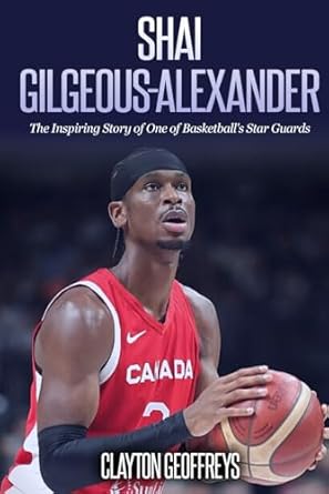Shai Gilgeous-Alexander: The Inspiring Story of One of Basketball's Star Guards
