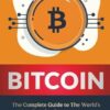 Bitcoin: The Complete Guide to the World's Most Popular Cryptocurrency