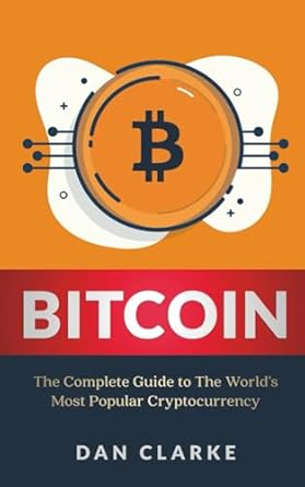 Bitcoin: The Complete Guide to the World's Most Popular Cryptocurrency