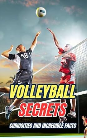 Volleyball Secrets : Curiosities and Incredible Facts