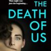 The Death of Us: The breathtaking new novel for 2025 from the Sunday Times bestselling author of GIRL A and DAY ONE.