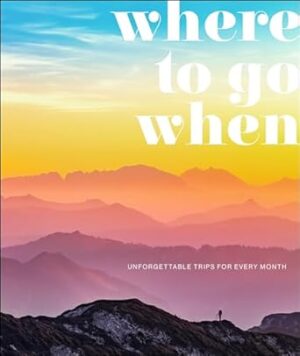 Where to Go When: Unforgettable Trips for Every Month