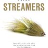 Tying Streamers: Essential Flies and Techniques for the Top Patterns