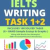 IELTS Writing Task 1 + 2: Latest Academic Writing Guide with 100 Essays and Graphs for 8 + Band Target: A proven guide for getting a high band score in IELTS writing test