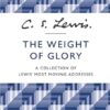 The Weight of Glory: A Collection of Lewis' Most Moving Addresses