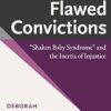 Flawed Convictions: "Shaken Baby Syndrome" and the Inertia of Injustice