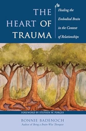 The Heart of Trauma: Healing the Embodied Brain in the Context of Relationships: 0