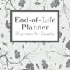 End of Life Planner Organizer for Couples: When I am Gone Book About My Belongings, Financial Affairs and Wishes