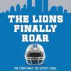 The Lions Finally Roar: The Ford Family, the Detroit Lions, and the Road to Redemption in the NFL