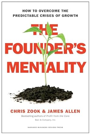 The Founder's Mentality: How to Overcome the Predictable Crises of Growth