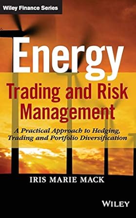 Energy Trading and Risk Management: A Practical Approach to Hedging, Trading and Portfolio Diversification