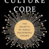 Culture Code: The Secrets of Highly Successful Groups