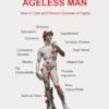 Ageless man: How to cure and prevent diseases of aging