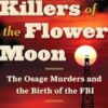 Killers of the Flower Moon: The Osage Murders and the Birth of the FBI