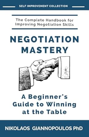 Negotiation Mastery: A Beginner's Guide to Winning at the Table