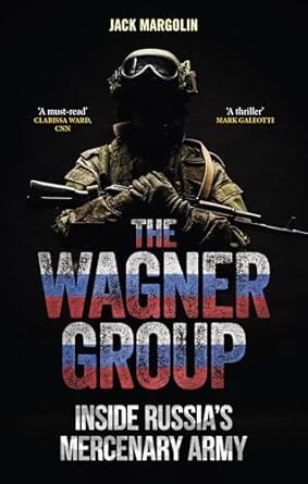 The Wagner Group: Inside Russia's Mercenary Army