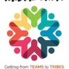 Tribal Unity: Getting from Teams to Tribes by Creating a One Team Culture