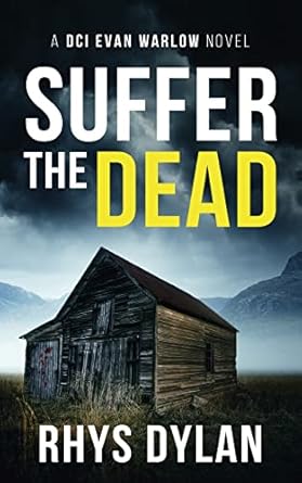 Suffer The Dead: A Black Beacons Murder Mystery: A DCI Evan Warlow Crime Thriller: 4