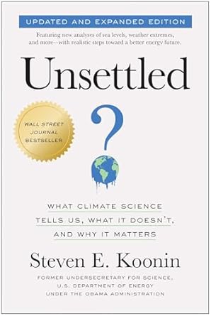 Unsettled (Updated and Expanded Edition): What Climate Science Tells Us, What It Doesn't, and Why It Matters