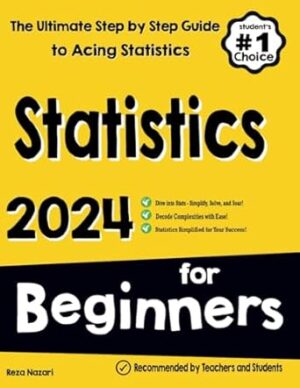 Statistics for Beginners: The Ultimate Step by Step Guide to Acing Statistics