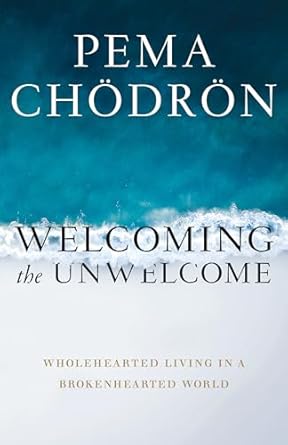 Welcoming the Unwelcome: Wholehearted Living in a Brokenhearted World