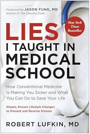 Lies I Taught in Medical School: How Conventional Medicine Is Making You Sicker and What You Can Do to Save Your Own Life