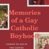 Memories of a Gay Catholic Boyhood: Coming of Age in the Sixties