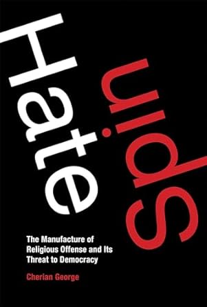 Hate Spin: The Manufacture of Religious Offense and Its Threat to Democracy