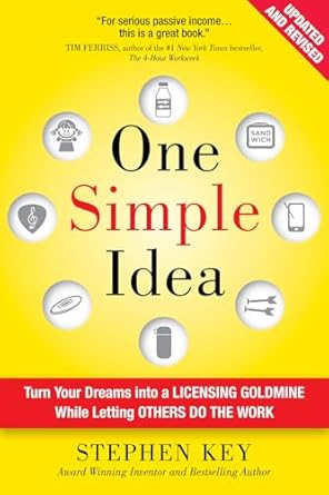 One Simple Idea, Revised and Expanded Edition: Turn Your Dreams into a Licensing Goldmine While Letting Others Do the Work