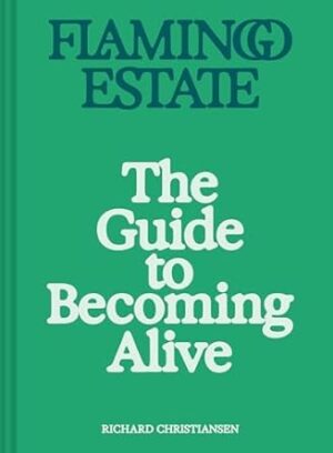Flamingo Estate: The Guide to Becoming Alive: Luxurious Rituals to Ignite Your Senses and Rejuvenate Your Soul