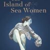 The Island of Sea Women: 'Beautifully rendered' -Jodi Picoult