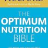 The Optimum Nutrition Bible: The Book You Have To Read If Your Care About Your Health
