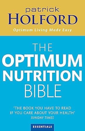 The Optimum Nutrition Bible: The Book You Have To Read If Your Care About Your Health