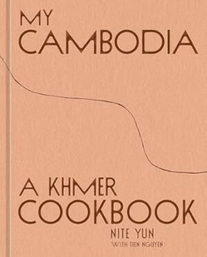 My Cambodia: A Khmer Cookbook