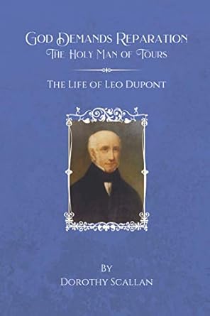 God Demands Reparation: The Holy Man of Tours: The Life of Leo Dupont