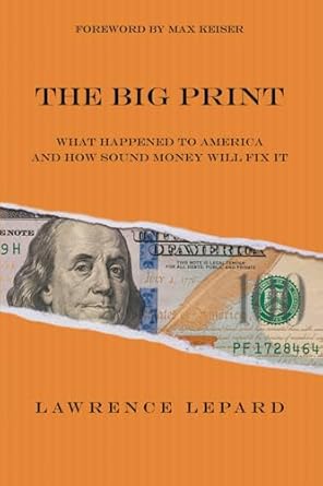 The Big Print: What Happened To America And How Sound Money Will Fix It