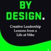 Emotion by Design: Creative Leadership Lessons from a Life at Nike