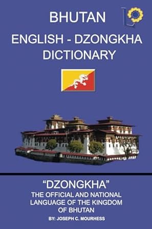 BHUTAN ENGLISH - DZONGKHA DICTIONARY: DZONGKHA DICTIONARY