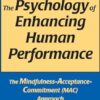 The Psychology of Enhancing Human Performance: The Mindfulness-Acceptance-Commitment (MAC) Approach
