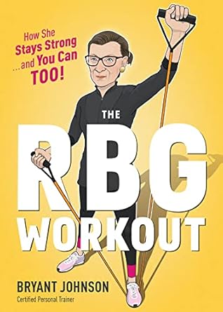Rbg Workout, The: How She Stays Strong . . . and You Can Too!