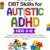 Bit Size DBT Skills for Autistic and ADHD Kids 8-12: Fun and Easy Exercises for Kids To Learn Emotion Regulation, Distress Tolerance, Assertive Communication and More(2ND EDITION)