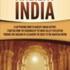Ancient India: A Captivating Guide to Ancient Indian History, Starting from the Beginning of the Indus Valley Civilization Through the Invasion of Alexander the Great to the Mauryan Empire