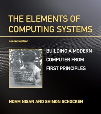 The Elements of Computing Systems, second edition: Building a Modern Computer from First Principles