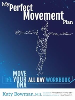 My Perfect Movement Plan: The Move Your DNA All Day Workbook