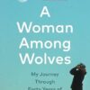 A Woman Among Wolves: My Journey Through Forty Years of Wolf Recovery