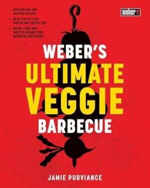 Weber's Ultimate Veggie Barbecue: Over 100 veg and seafood recipes; With step-by-step photos and expert tips; Mains, sides and more to expand your barbecue repertoire