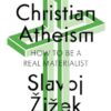 Christian Atheism: How to Be a Real Materialist
