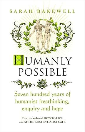 Humanly Possible: The great humanist experiment in living